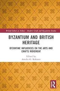 Byzantium and British Heritage: Byzantine influences on the Arts and Crafts Movement