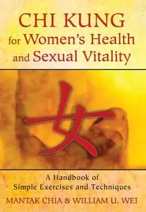 Chi Kung for Women's Health and Sexual Vitality: A Handbook of Simple Exercises and Techniques