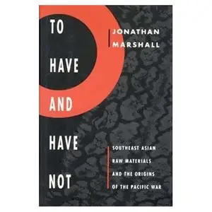 To Have and Have Not: Southeast Asian Raw Materials and the Origins of the Pacific War