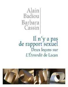 Alain Badiou, Barbara Cassin, "Il n'y a pas de rapport sexuel. Deux leçons sur «L'Etourdit» de Lacan"