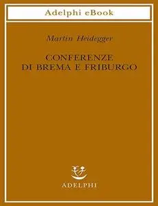 Martin Heidegger - Conferenze di Brema e Friburgo (2019)