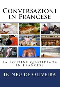 Irineu De Oliveira Jnr - Conversazioni in Francese: La routine quotidiana in Francese