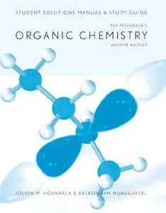 Student Solutions Manual and Study Guide for Hornback's Organic Chemistry, 2nd (Repost)