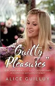 'Guilty Pleasures': European Audiences and Contemporary Hollywood Romantic Comedy