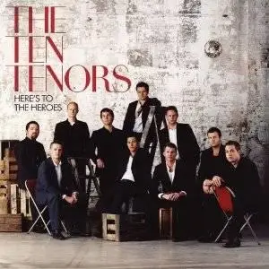 The Ten Tenors - Here`s To The Heroes