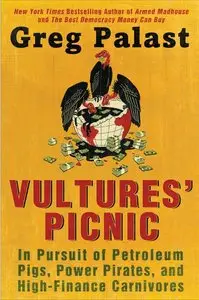 Vultures' Picnic: In Pursuit of Petroleum Pigs, Power Pirates, and High-Finance Carnivores (repost)