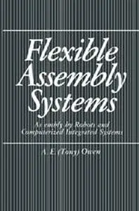 Flexible Assembly Systems: Assembly by Robots and Computerized Integrated Systems