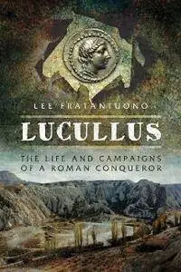 Lucullus : The Life and Campaigns of a Roman Conqueror