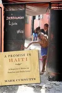 A Promise in Haiti: A Reporter’s Notes on Families and Daily Lives