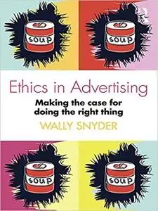 Ethics in Advertising: Making the case for doing the right thing