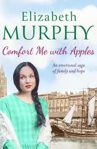 «Comfort Me With Apples» by Elizabeth Murphy