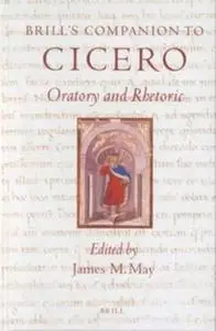 Brill's Companion to Cicero: Oratory and Rhetoric