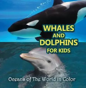 «Whales and Dolphins for Kids : Oceans of The World in Color» by Baby Professor