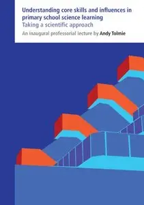 Understanding Core Skills and Influences in Primary School Science Learning: Taking a Scientific Approach (repost)