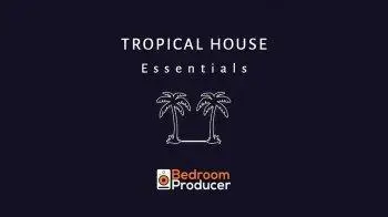 Bedroom Producer Tropical House Essentials - Complete Sample Pack WAV KONTAKT SERUM
