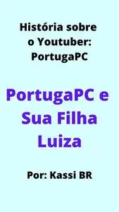 «PortugaPC e Sua Filha Luiza» by Kassi BR