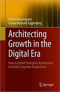 Architecting Growth in the Digital Era: How to Exploit Enterprise Architecture to Enable Corporate Acquisitions