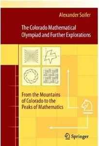 The Colorado Mathematical Olympiad and Further Explorations: From the Mountains of Colorado to the Peaks of Mathematics