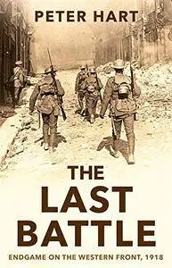The Last Battle: Endgame on the Western Front, 1918