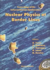 Nuclear Physics at Border Lines: Proceedings of the International Conference (Repost)