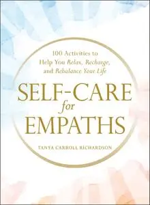 Self-Care for Empaths: 100 Activities to Help You Relax, Recharge, and Rebalance Your Life