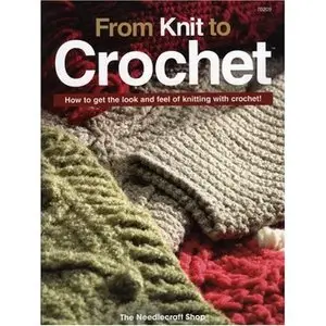 From Knit to Crochet: How to Get the Look and Feel of Knitting with Crochet!