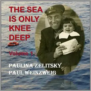 «The Sea is only Knee Deep - Volume 1» by Paul Weinzweig, Paulina Zelitsky