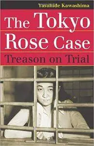 The Tokyo Rose Case: Treason on Trial