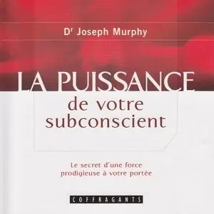 Joseph Murphy, "La puissance de votre subconscient : Le secret d'une force prodigieuse à votre portée" (repost)