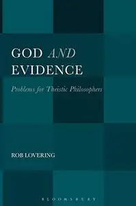 God and Evidence: Problems for Theistic Philosophers