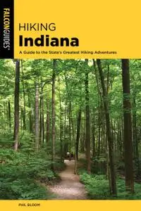 Hiking Indiana: A Guide to the State's Greatest Hiking Adventures (State Hiking Guides Series), 3rd Edition