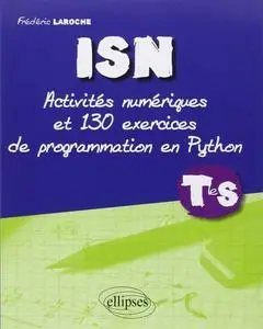 Frédéric Laroche, "ISN terminale S : Activités numériques et 130 exercices de programmation en Python"