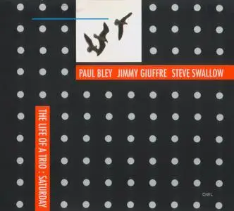 Paul Bley, Jimmy Giuffre, Steve Swallow - The Life of a Trio, Saturday (1989) {Owl--Universal 0147312 rel 2001}