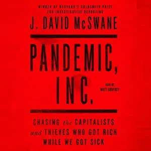 Pandemic, Inc.: Chasing the Capitalists and Thieves Who Got Rich While We Got Sick [Audiobook]