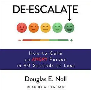 De-Escalate: How to Calm an Angry Person in 90 Seconds or Less [Audiobook]