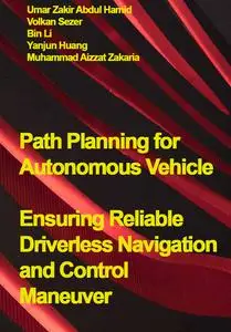 "Path Planning for Autonomous Vehicle: Ensuring Reliable Driverless Navigation and Control Maneuver" ed. by Umar Hamid, et al.