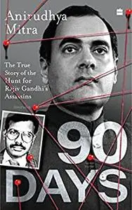 Ninety Days : The True Story of the Hunt for Rajiv Gandhi's Assassins