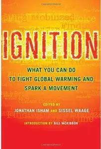 Ignition: What You Can Do to Fight Global Warming and Spark a Movement