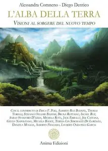 Alessandra Comneno, Diego Dentico - L'alba della Terra. Visioni al sorgere del nuovo tempo