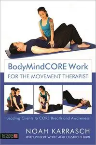 BodyMindCORE Work for the Movement Therapist: Leading Clients to CORE Breath and Awareness