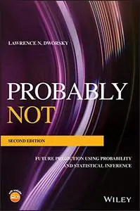 Probably Not: Future Prediction Using Probability and Statistical Inference 2nd Edition