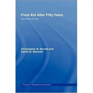 Food Aid After Fifty Years Recasting Its Role (Priorities for Development Economics)