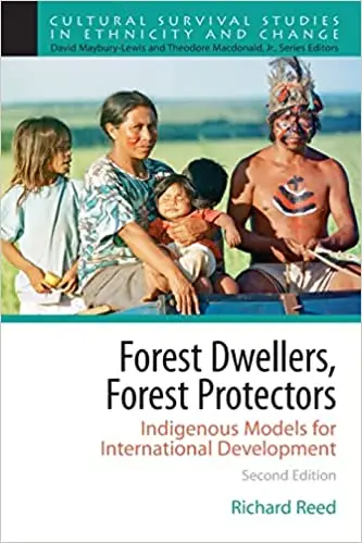 Forest Dwellers, Forest Protectors: Indigenous Models for International Development Ed 2