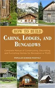 How to Build Cabins, Lodges, and Bungalows