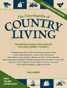 The Encyclopedia of Country Living, 40th Anniversary Edition: The Original Manual for Living off the Land & Doing It Yourself