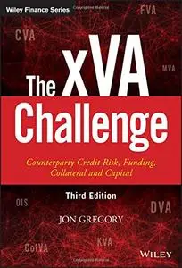 The xVA Challenge: Counterparty Credit Risk, Funding, Collateral, and Capital, 3 edition