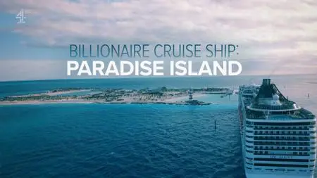 Ch4.- Billionaire Cruise Ship: Paradise Island (2020)