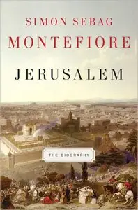 Simon Sebag Montefiore - Jerusalem: The Biography [Repost]