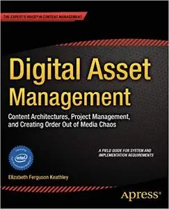 Digital Asset Management: Content Architectures, Project Management, and Creating Order out of Media Chaos (Repost)