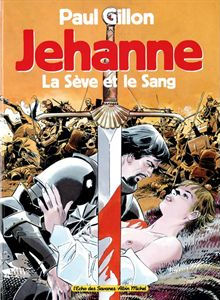 Jehanne la Pucelle - Tome 1 - La Sève et le Sang